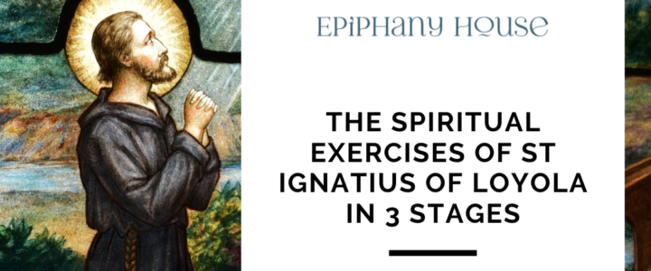 The Spiritual Exercises of St Ignatius of Loyola in 3 Stages